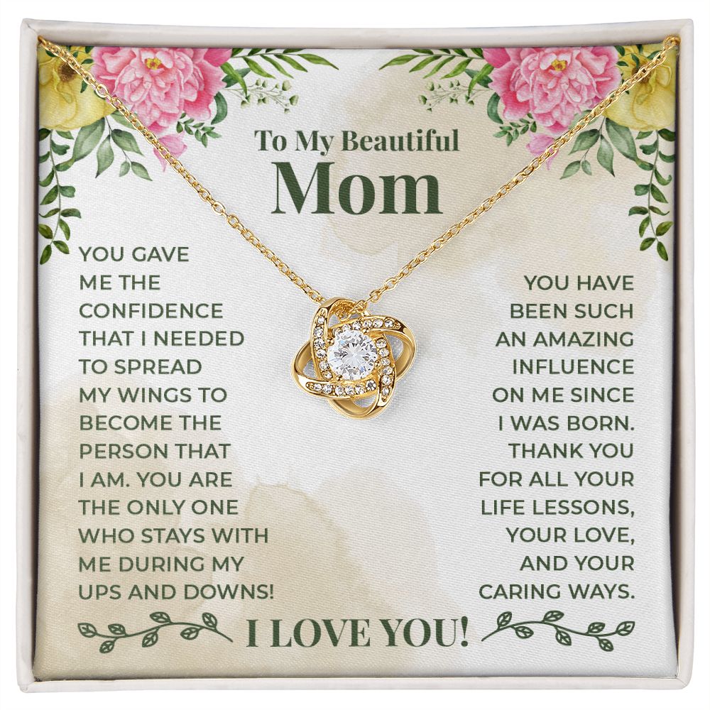 To My Beautiful Mom - You have been such an amazing influence on me since I was born Love Knot