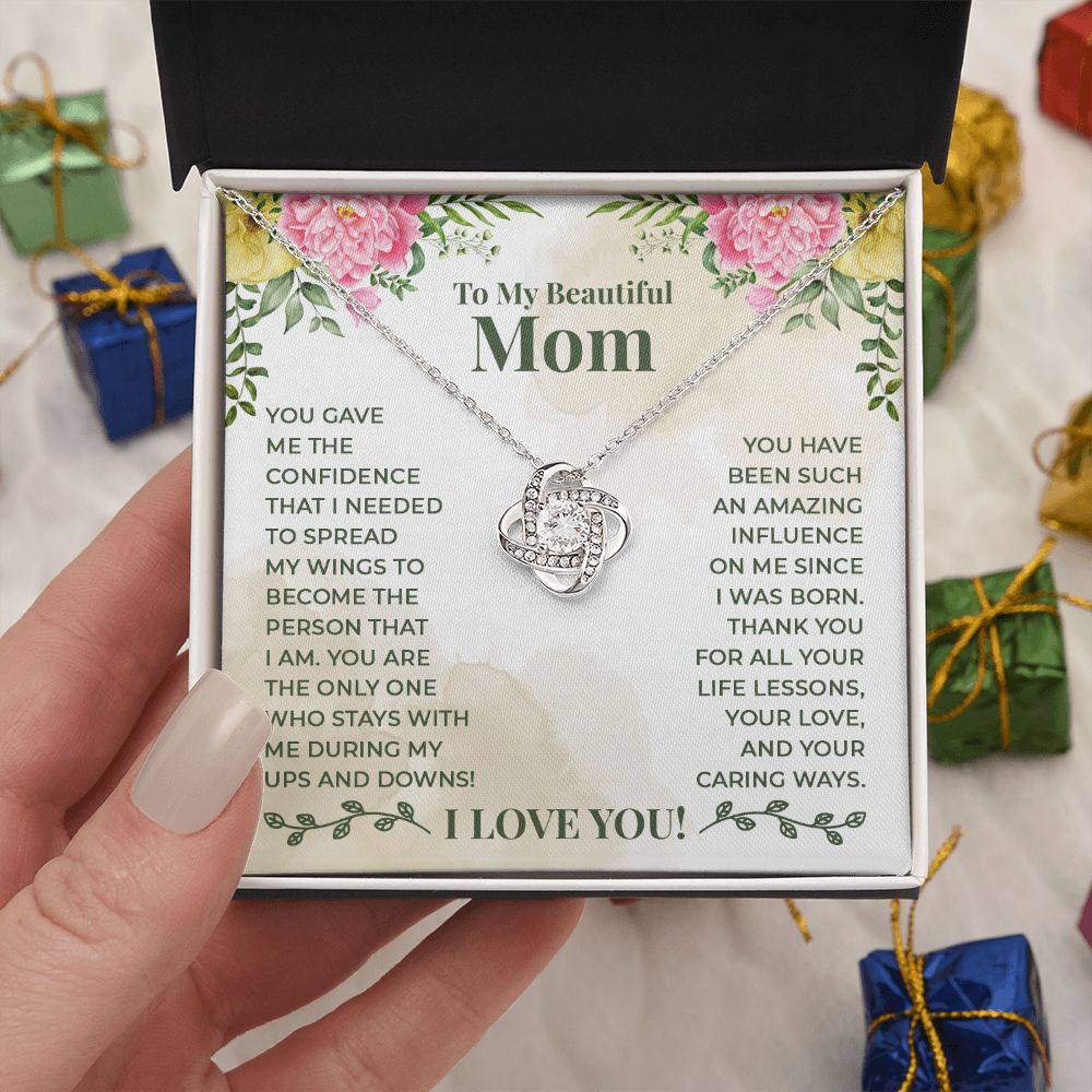 To My Beautiful Mom - You have been such an amazing influence on me since I was born Love Knot